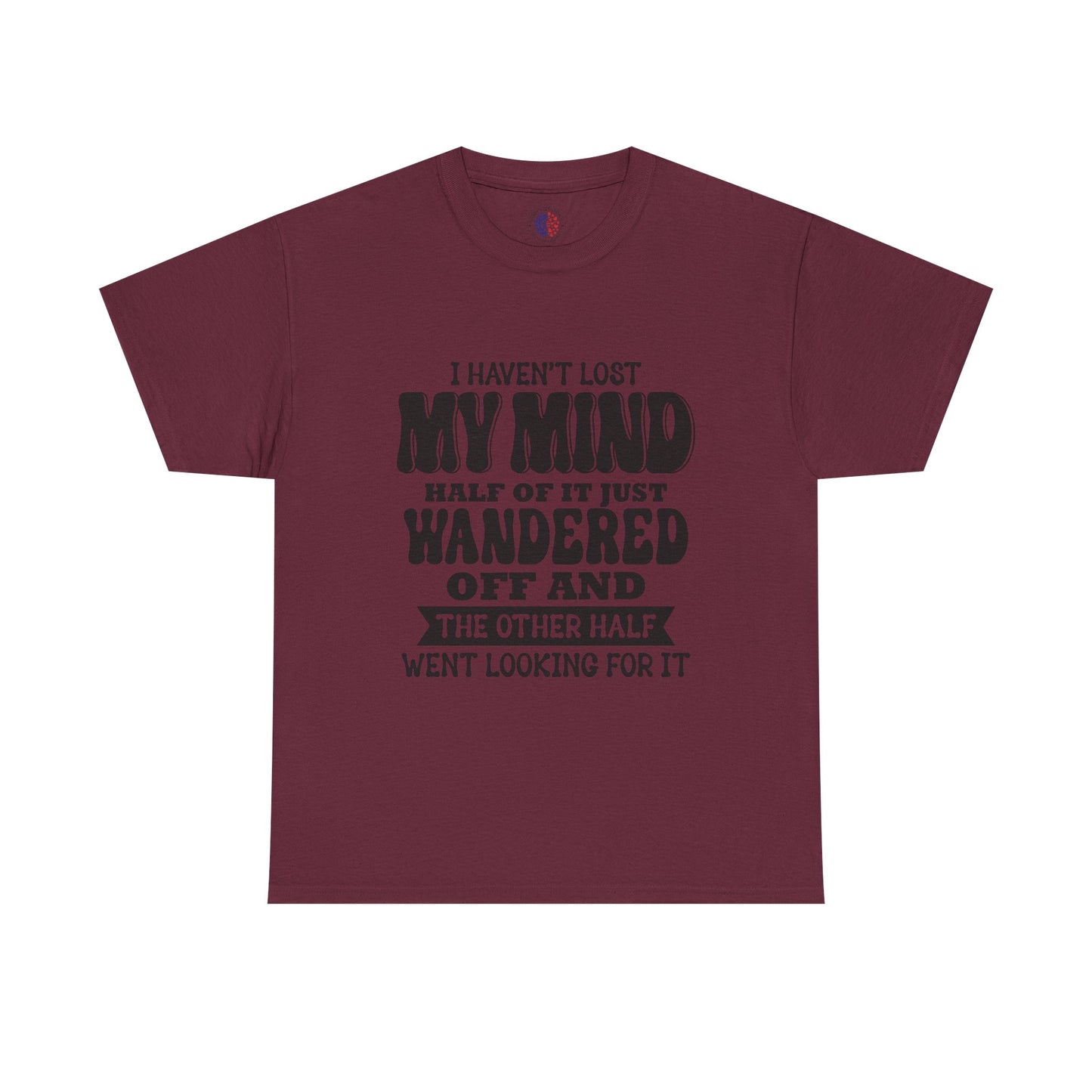 Humorous Unisex T-Shirt: "I Haven't Lost My Mind" Graphic Tee, Funny Gift, Casual Wear, Relaxed Fit, Gift for Friends