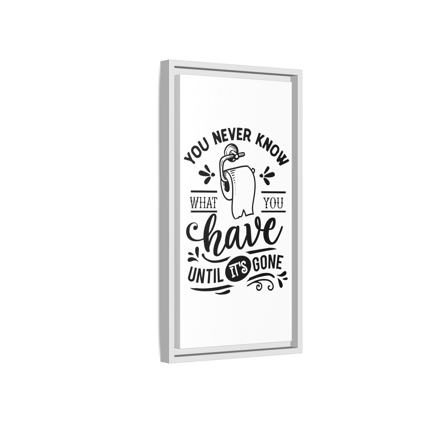 Framed Wall Art Print - You Never Know What You Have Until It's Gone, Home Decor, Gift for Friends, Bathroom Wall Art, Motivational Quote