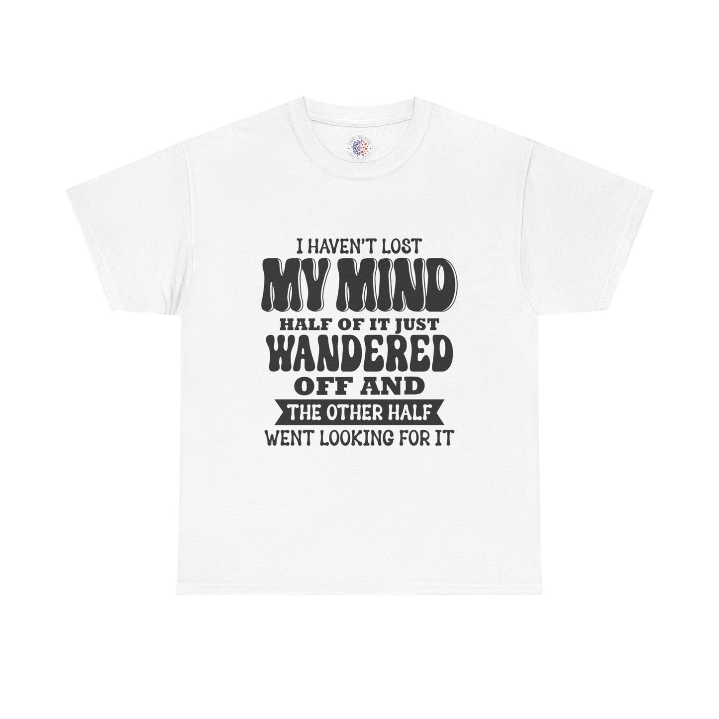 Humorous Unisex T-Shirt: "I Haven't Lost My Mind" Graphic Tee, Funny Gift, Casual Wear, Relaxed Fit, Gift for Friends