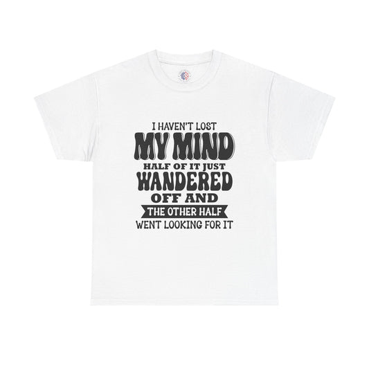 Humorous Unisex T-Shirt: "I Haven't Lost My Mind" Graphic Tee, Funny Gift, Casual Wear, Relaxed Fit, Gift for Friends