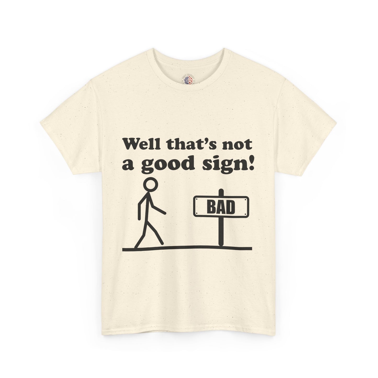 Humorous Unisex Cotton Tee - "Well That’s Not a Good Sign!" - Funny T-Shirt, Gift for Friends, Casual Wear, Birthday Gift, Everyday Humor