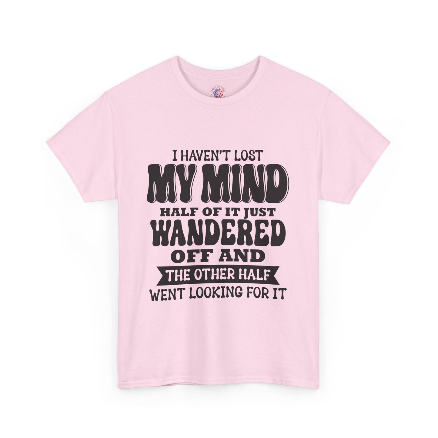 Humorous Unisex T-Shirt: "I Haven't Lost My Mind" Graphic Tee, Funny Gift, Casual Wear, Relaxed Fit, Gift for Friends