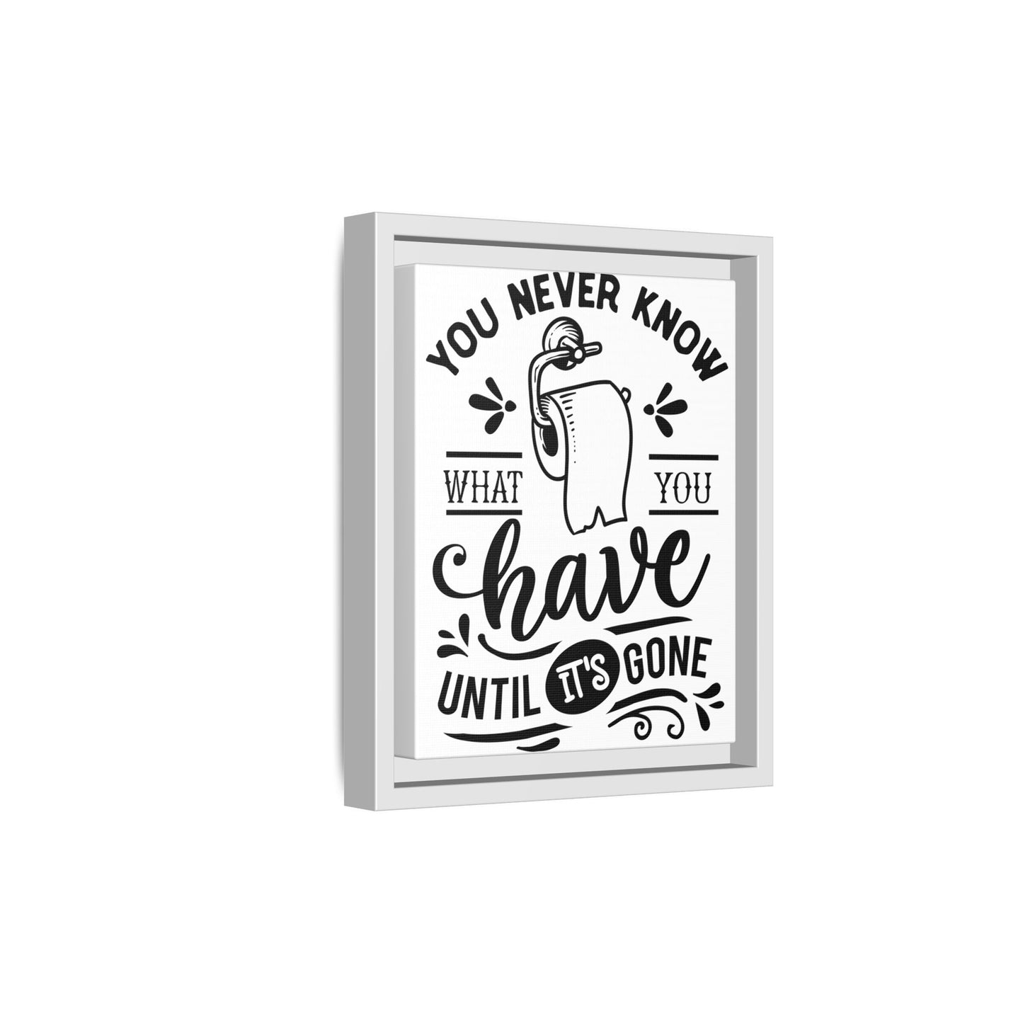 Framed Wall Art Print - You Never Know What You Have Until It's Gone, Home Decor, Gift for Friends, Bathroom Wall Art, Motivational Quote
