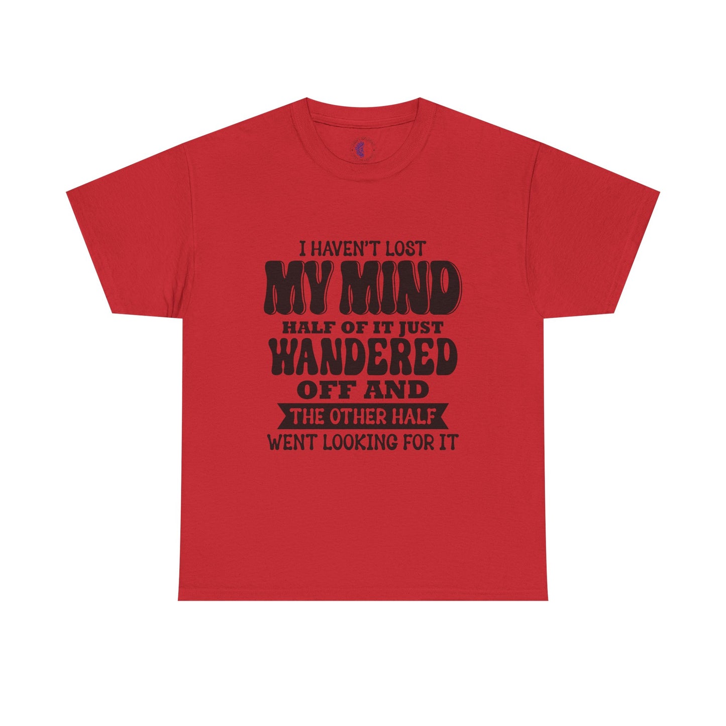 Humorous Unisex T-Shirt: "I Haven't Lost My Mind" Graphic Tee, Funny Gift, Casual Wear, Relaxed Fit, Gift for Friends