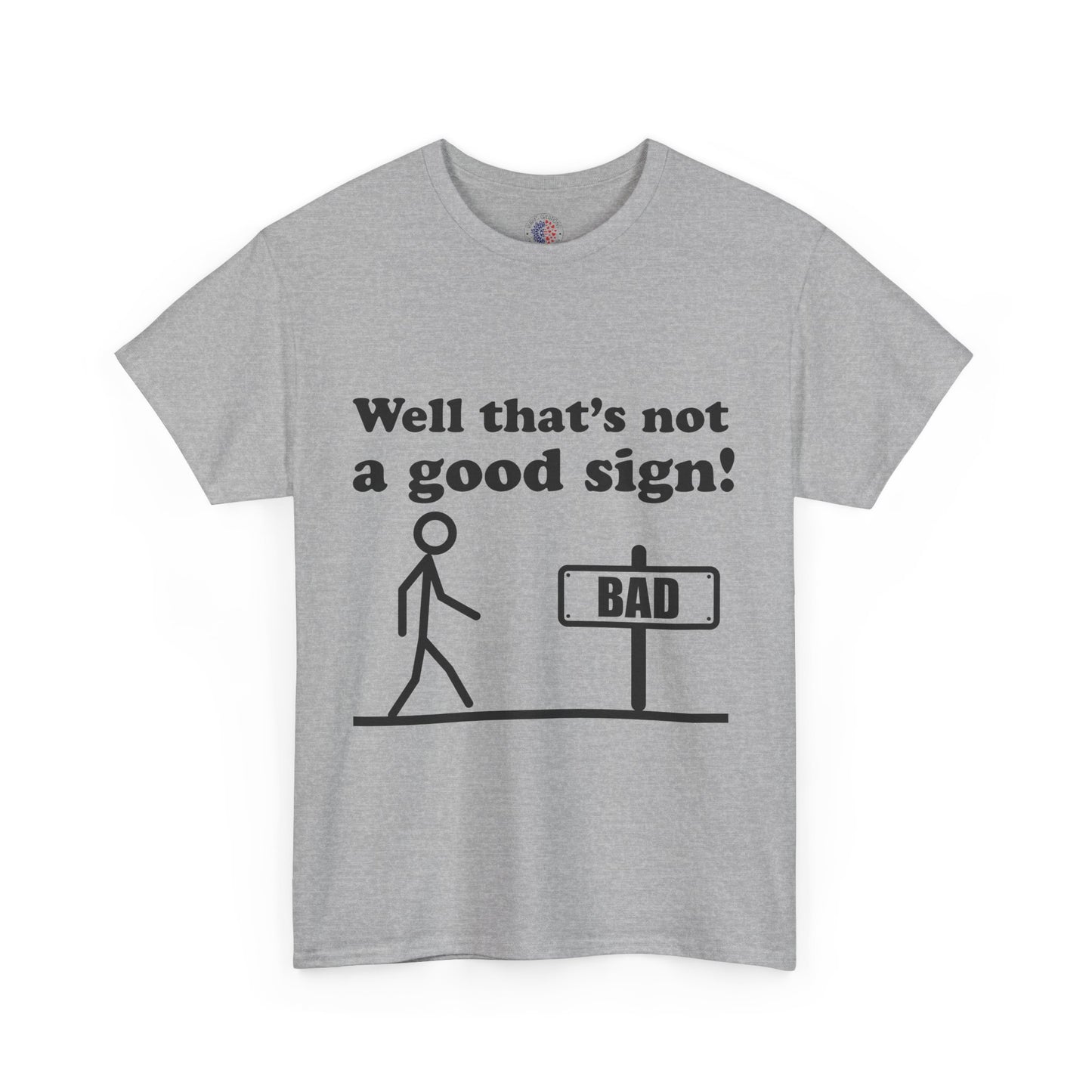 Humorous Unisex Cotton Tee - "Well That’s Not a Good Sign!" - Funny T-Shirt, Gift for Friends, Casual Wear, Birthday Gift, Everyday Humor
