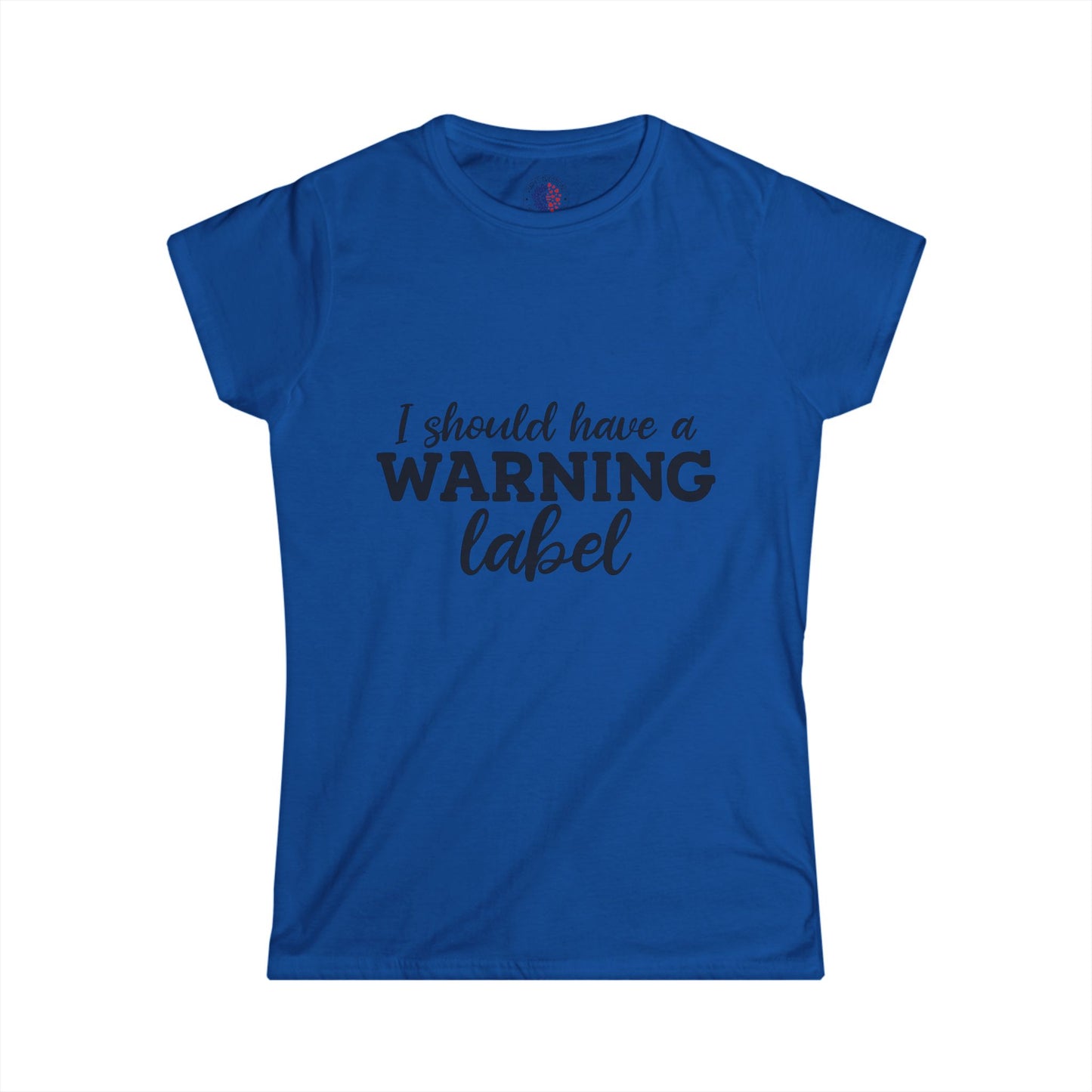 I Should Have a Warning Label Women's Tee, Funny T-Shirt, Humorous Gift, Casual Wear, Unique Statement Shirt