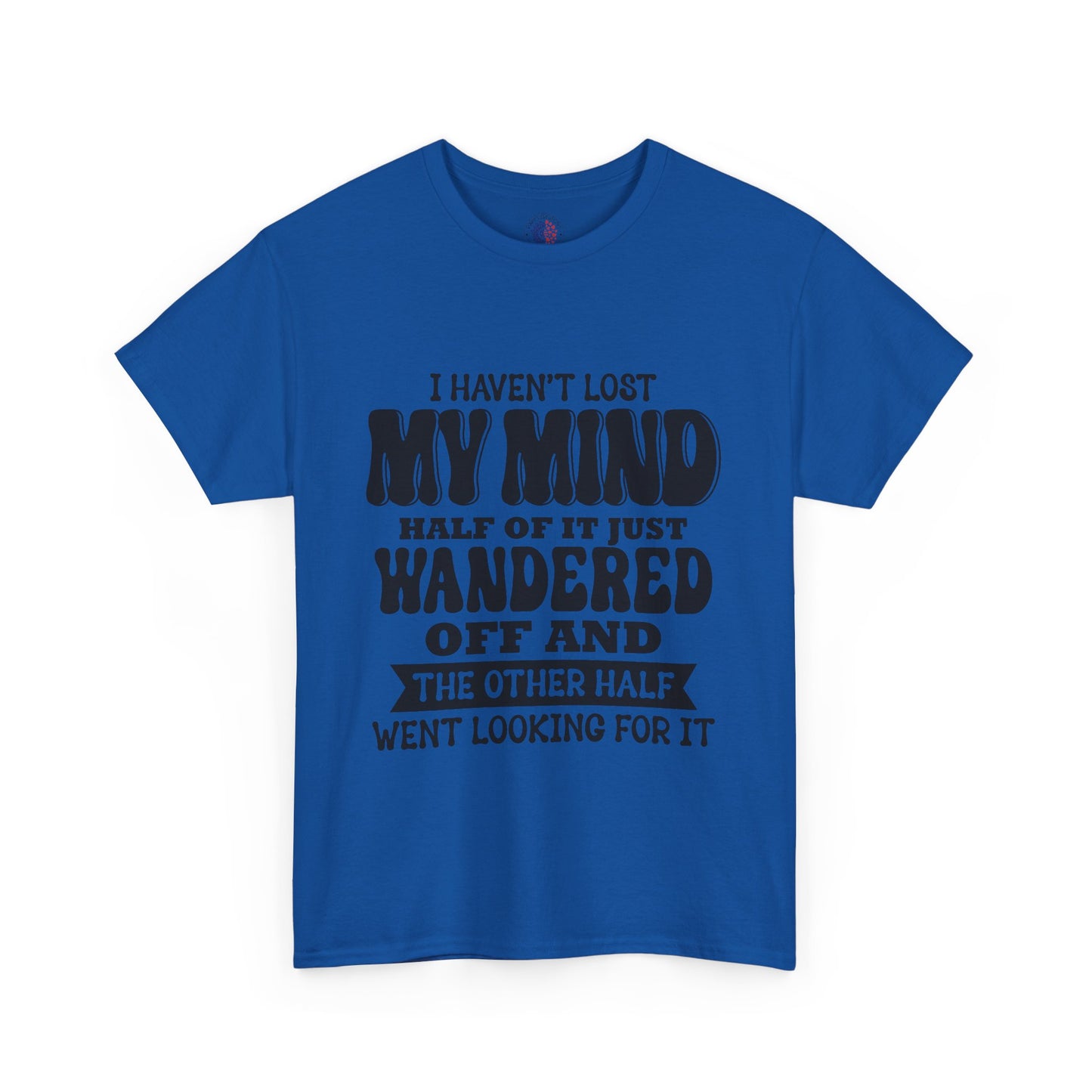 Humorous Unisex T-Shirt: "I Haven't Lost My Mind" Graphic Tee, Funny Gift, Casual Wear, Relaxed Fit, Gift for Friends
