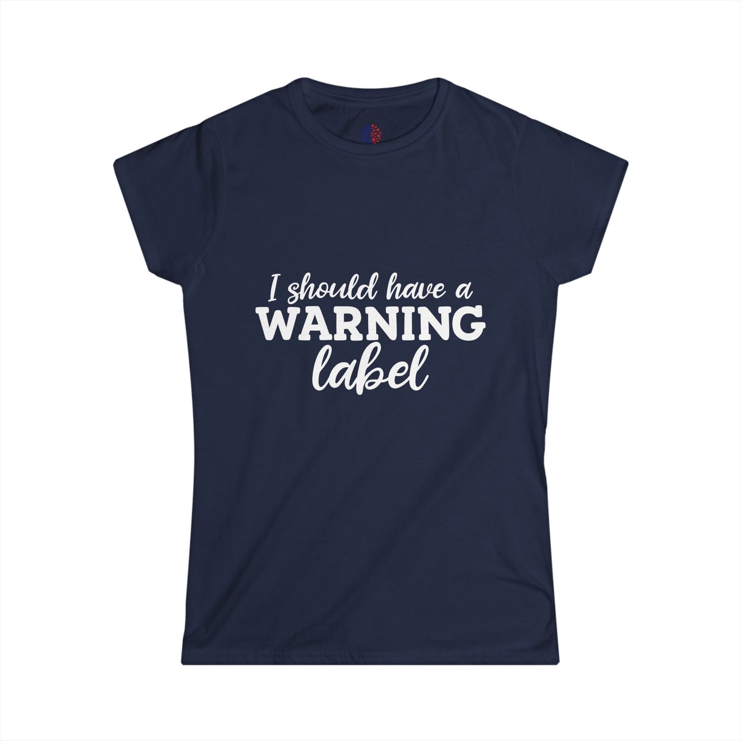 I Should Have a Warning Label Women's Tee - Fun Gift, Casual Wear, Birthday, Humor Shirt, Everyday Outfit