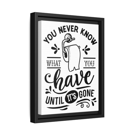 Framed Wall Art Print - You Never Know What You Have Until It's Gone, Home Decor, Gift for Friends, Bathroom Wall Art, Motivational Quote