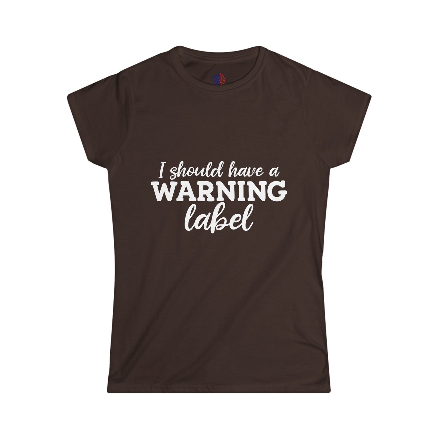 I Should Have a Warning Label Women's Tee - Fun Gift, Casual Wear, Birthday, Humor Shirt, Everyday Outfit