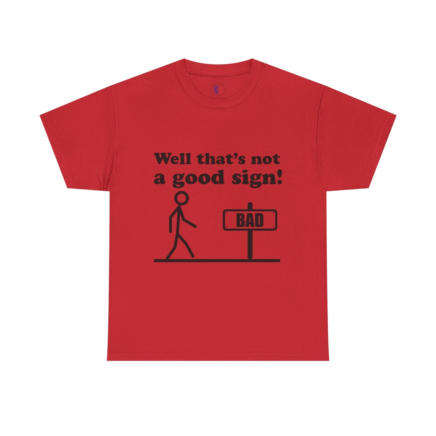 Humorous Unisex Cotton Tee - "Well That’s Not a Good Sign!" - Funny T-Shirt, Gift for Friends, Casual Wear, Birthday Gift, Everyday Humor