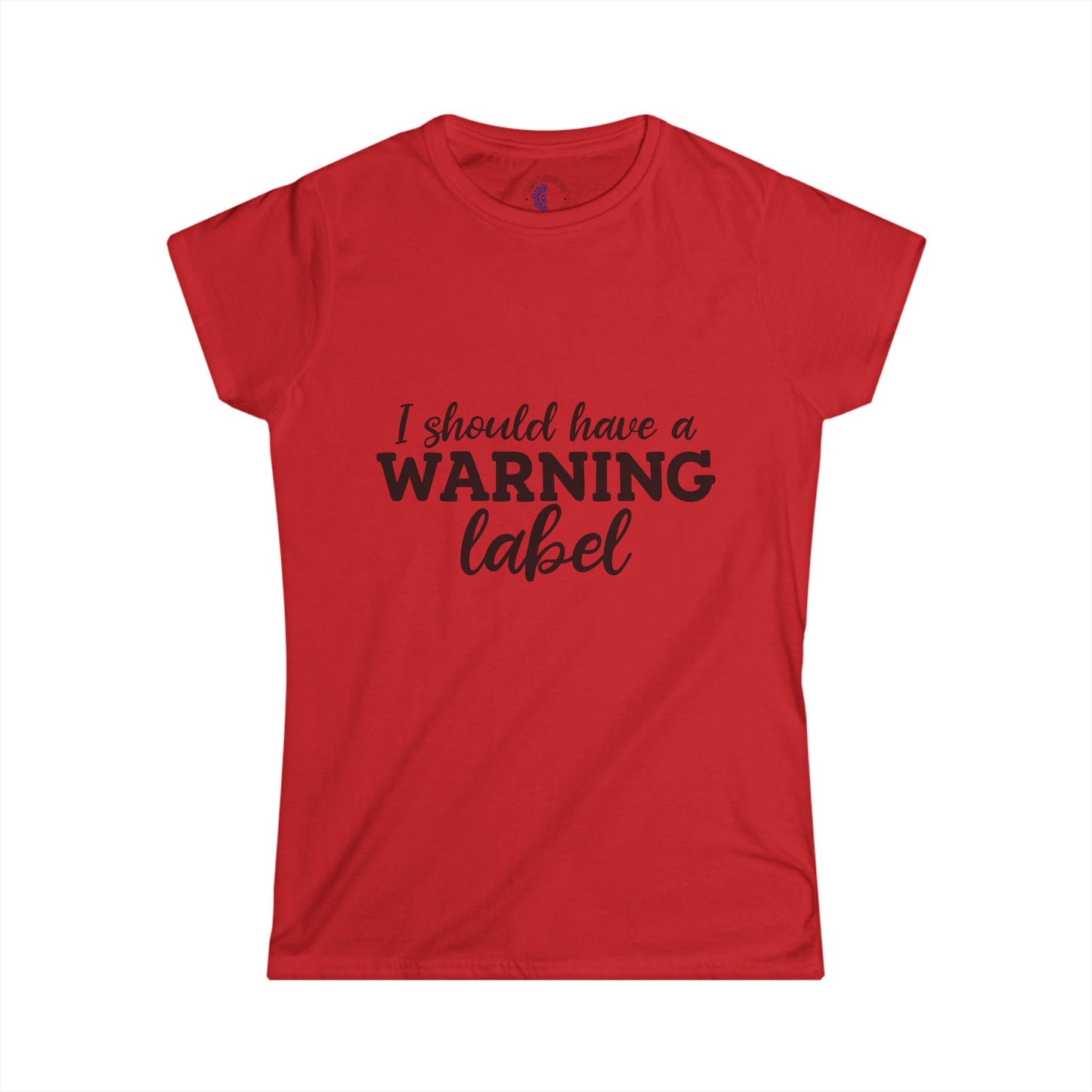 I Should Have a Warning Label Women's Tee, Funny T-Shirt, Humorous Gift, Casual Wear, Unique Statement Shirt