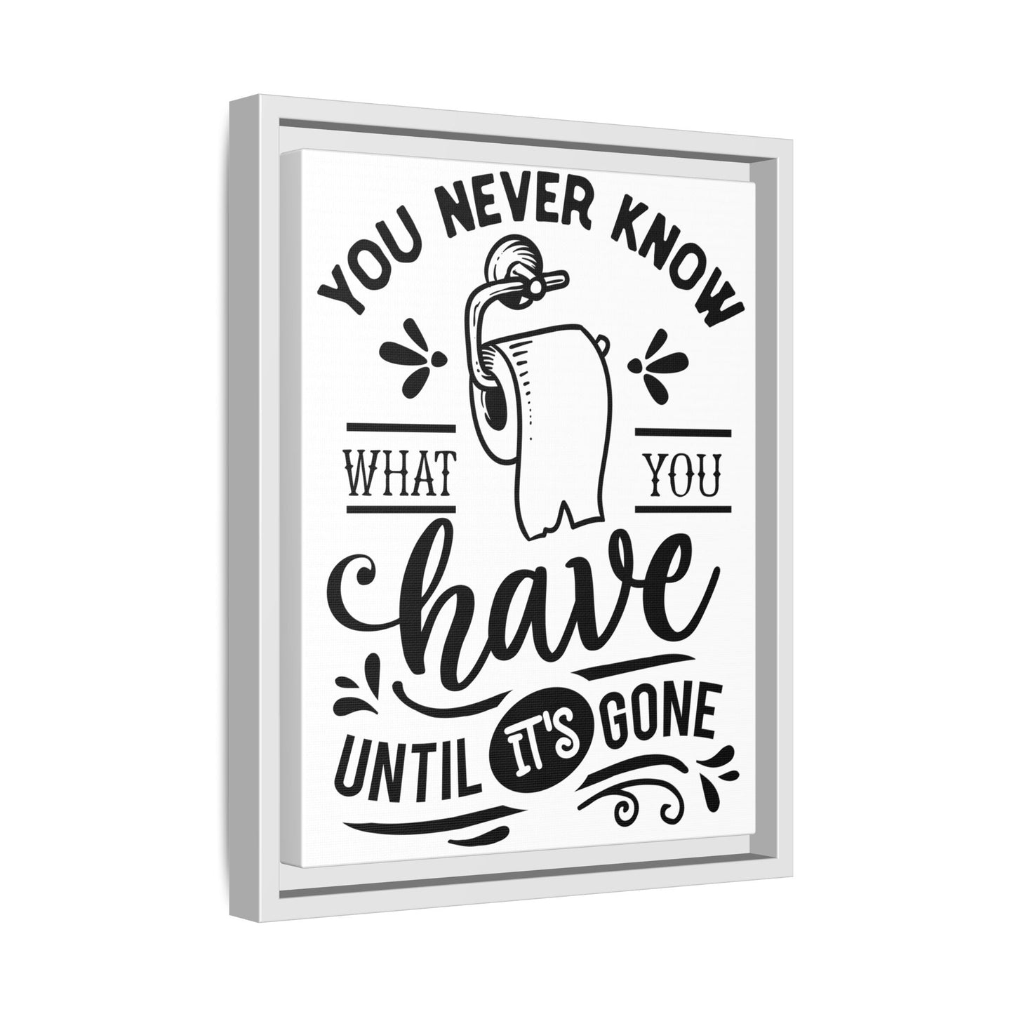 Framed Wall Art Print - You Never Know What You Have Until It's Gone, Home Decor, Gift for Friends, Bathroom Wall Art, Motivational Quote