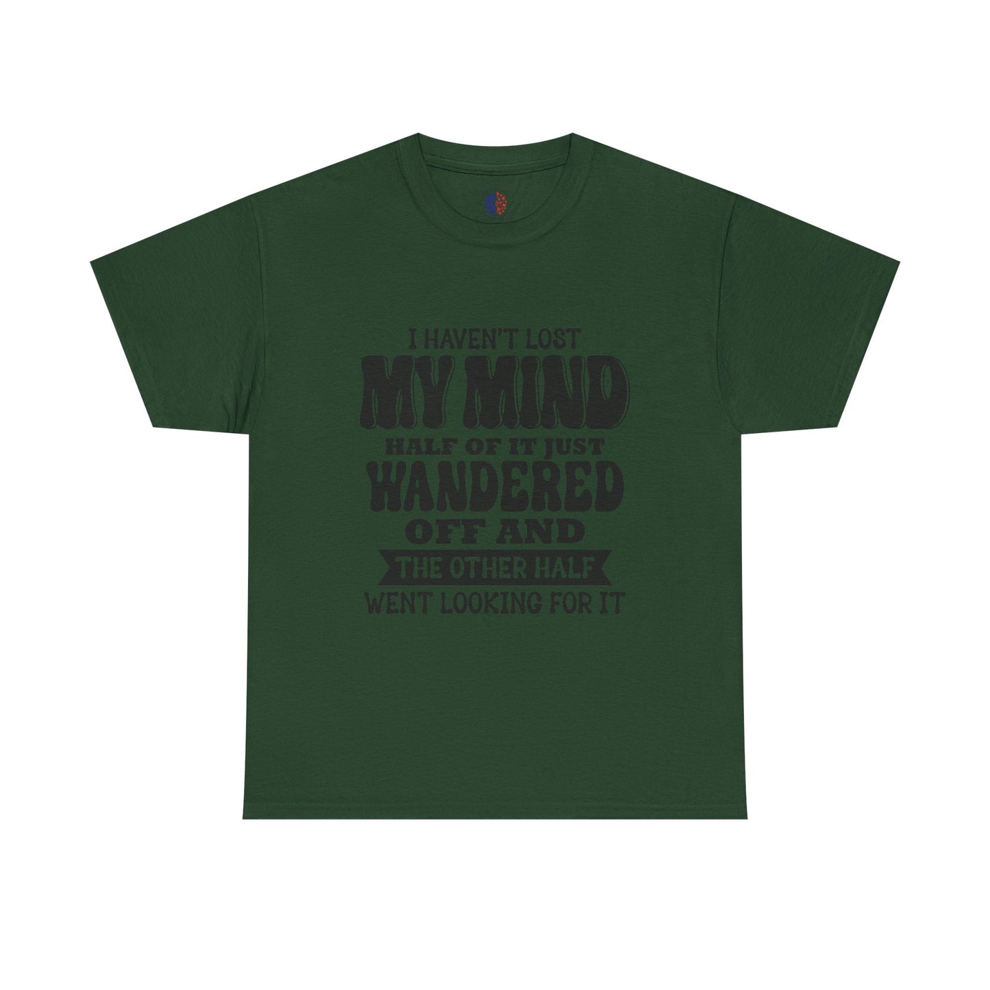 Humorous Unisex T-Shirt: "I Haven't Lost My Mind" Graphic Tee, Funny Gift, Casual Wear, Relaxed Fit, Gift for Friends